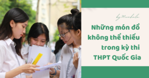 Vật dụng cần thiết cho kỳ thi THPT quốc gia